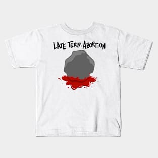 Late term abortion Kids T-Shirt